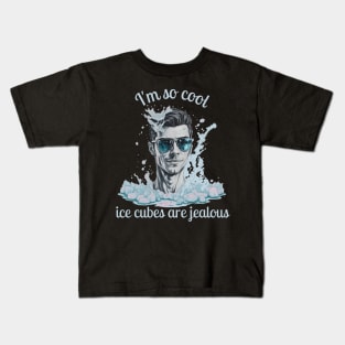 I'm So Cool_Ice Cubes are Jealous_1 b Kids T-Shirt